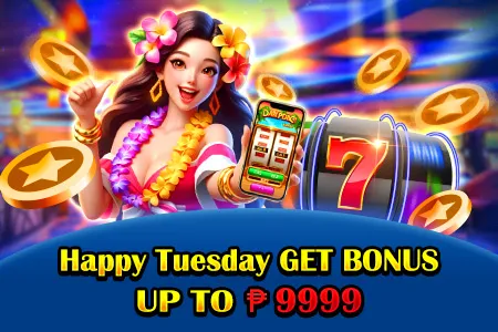 Happy Tuesday GET BONUS , UP TO 9,999